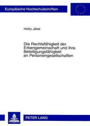 Die Rechtsfahigkeit Der Erbengemeinschaft Und Ihre Beteiligungsfahigkeit an Personengesellschaften