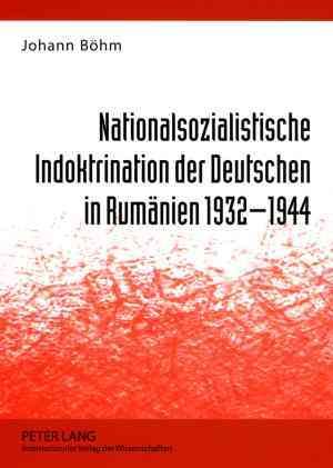 Nationalsozialistische Indoktrination Der Deutschen in Rumänien 1932-1944
