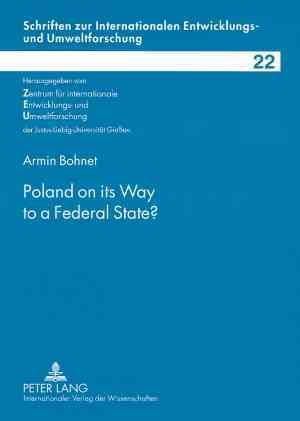 Poland on its Way to a Federal State? By Armin Bohnet 9783631571484