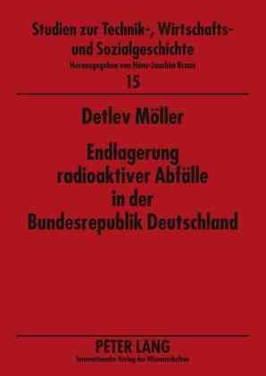 Endlagerung radioaktiver Abfälle in der Bundesrepublik Deutschland; Administrativ-politische Entscheidungsprozesse zwischen Wirtschaftlichkeit ...