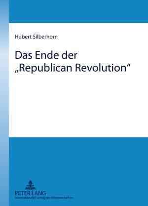 Das Ende Der "Republican Revolution" By Hubert Silberhorn (Hardback)