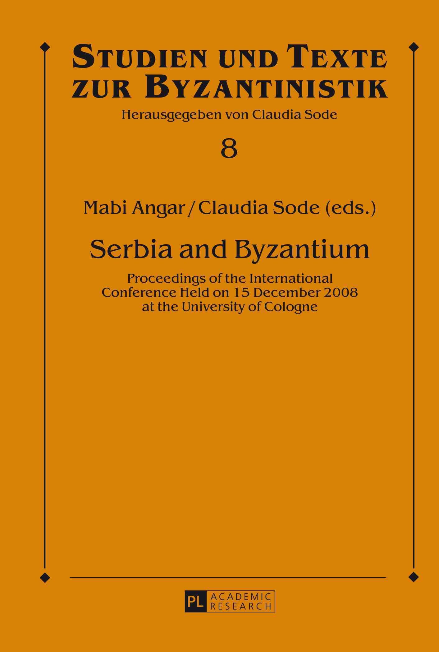 Serbia and Byzantium; Proceedings of the International Conference Held on 15 December 2008 at the University of Cologne