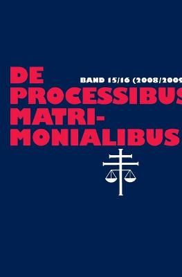 De processibus matrimonialibus; Fachzeitschrift zu Fragen des Kanonischen Ehe- und Prozeßrechtes, Band 15/16 (2008/2009)