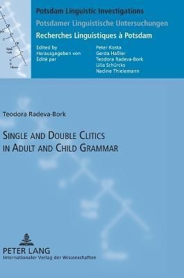 Single and Double Clitics in Adult and Child Grammar 9783631624562