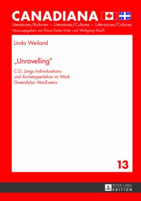 Unravelling; C.G. Jungs Individuations- und Archetypenlehre im Werk Gwendolyn MacEwens