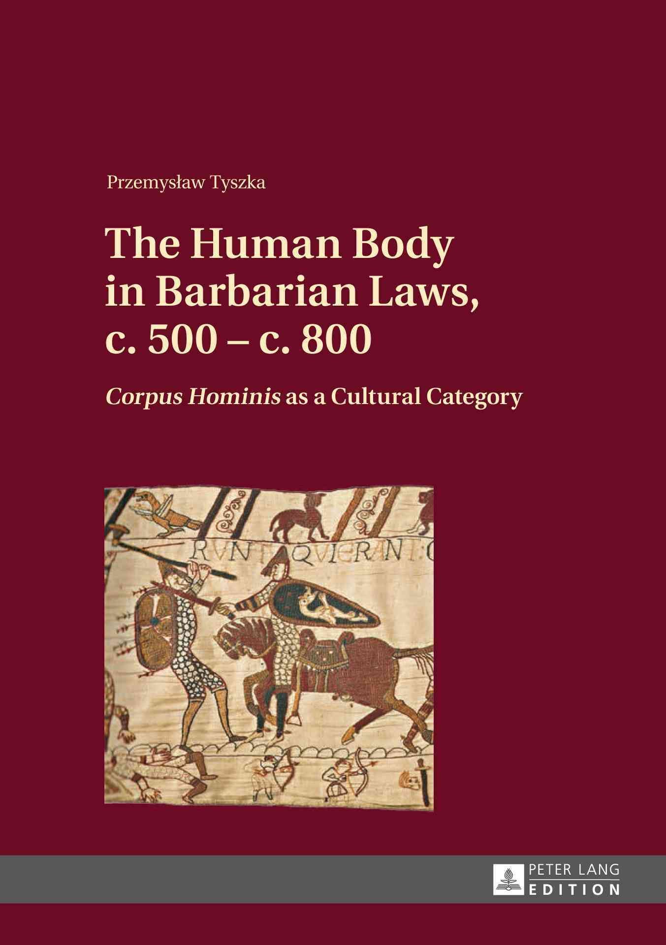 The Human Body in Barbarian Laws, c. 500 ? c. 800 By Przemyslaw Tyszka