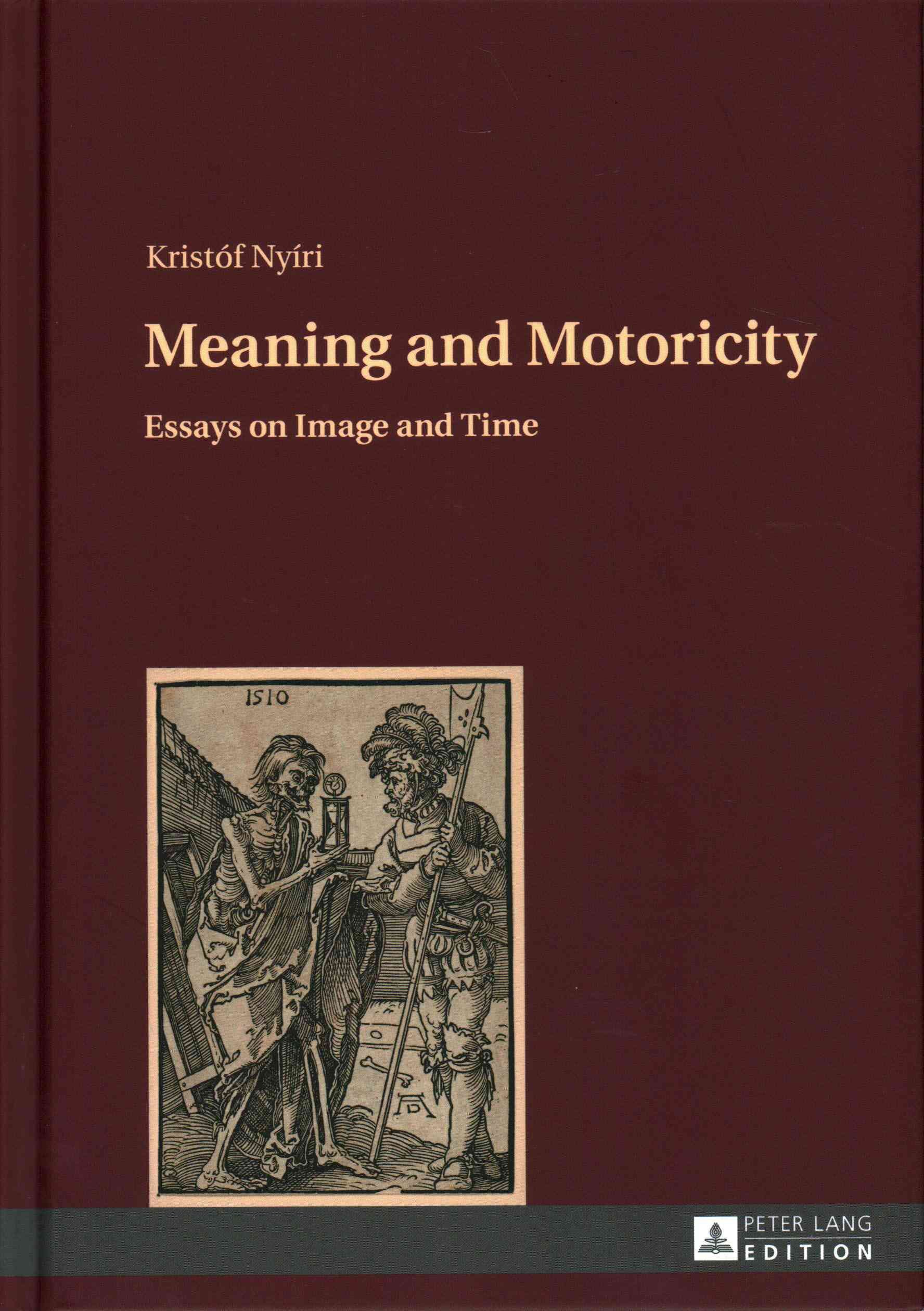 Meaning and Motoricity; Essays on Image and Time By Nyiri, Kristof