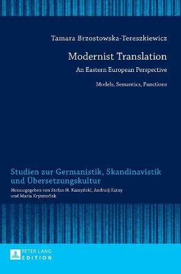 Modernist Translation; An Eastern European Perspective: Models, Semantics, Functions