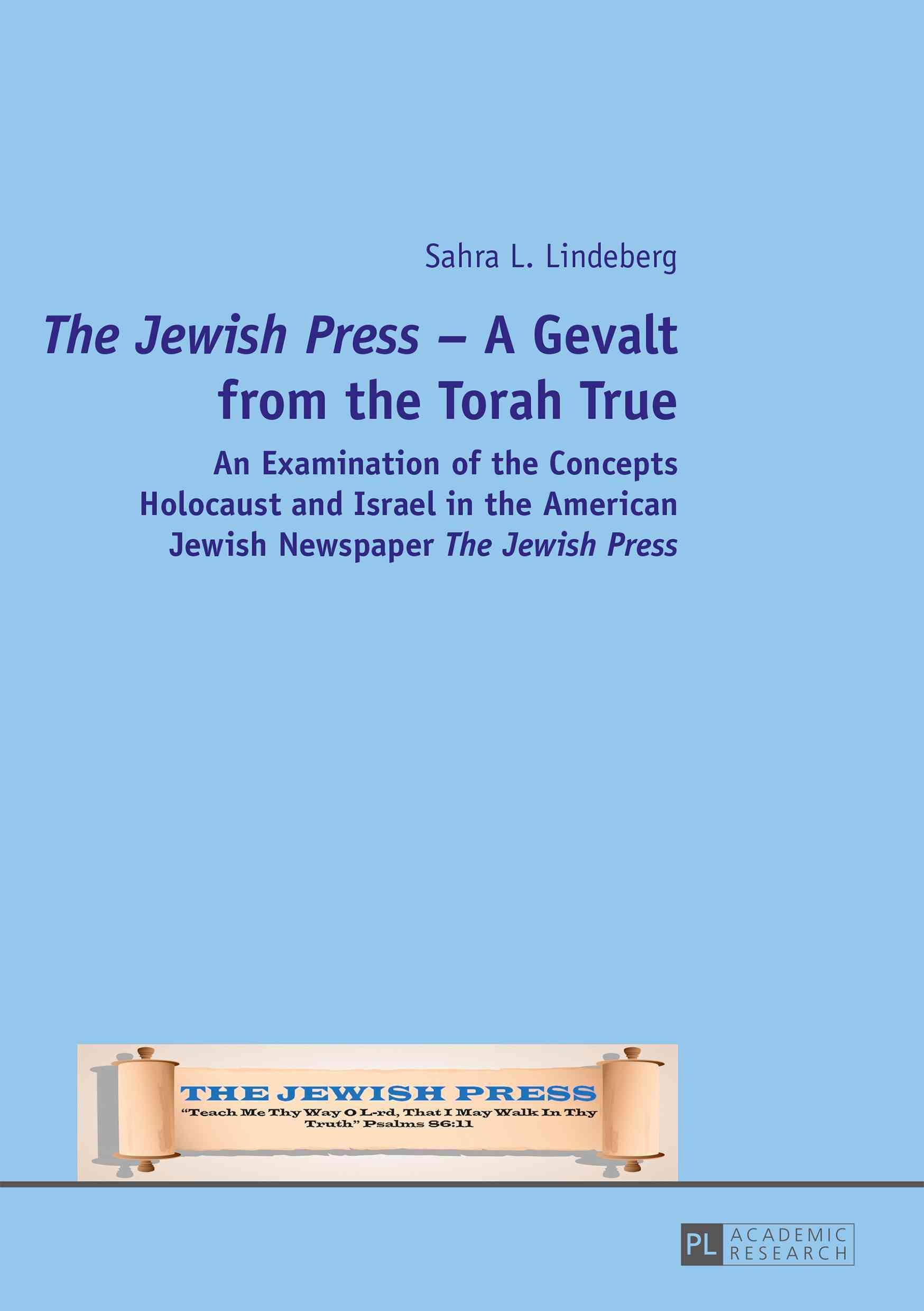 The Jewish Press - A Gevalt from the Torah True; An Examination of the Concepts Holocaust and Israel in the American Jewish Newspaper The Jewish Press