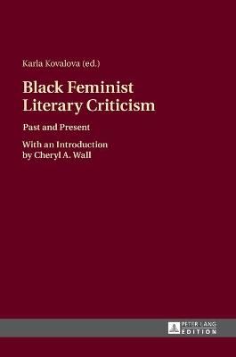 Black Feminist Literary Criticism; Past and Present - With an Introduction by Cheryl A. Wall