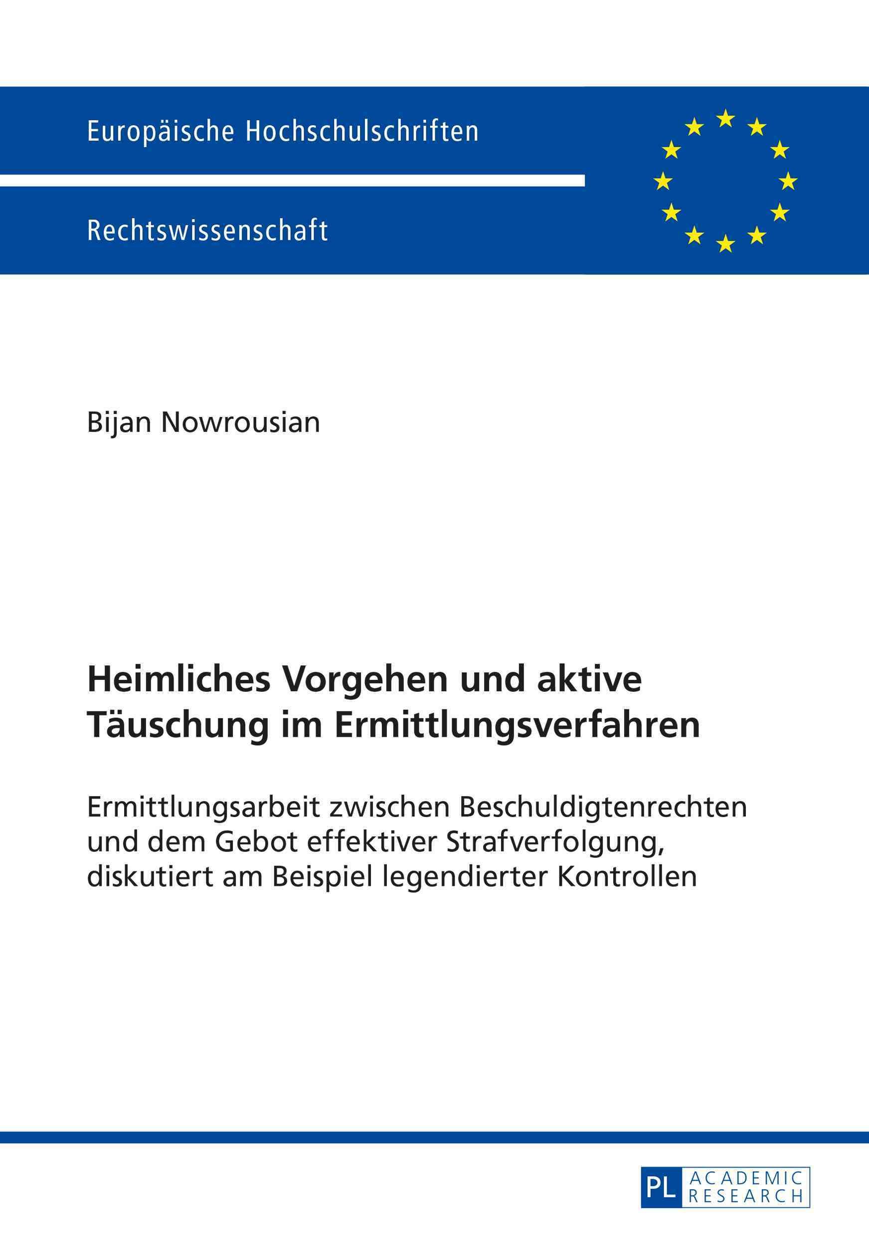 Heimliches Vorgehen und aktive Täuschung im Ermittlungsverfahren; Ermittlungsarbeit zwischen Beschuldigtenrechten und dem Gebot effektiver ...