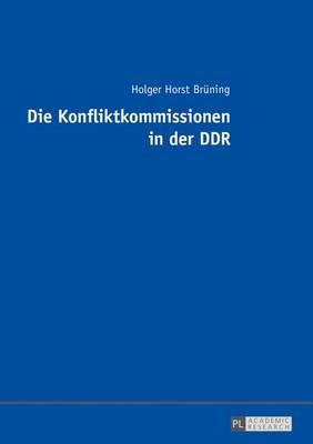 Die Konfliktkommissionen in der DDR By Brüning, Holger Horst