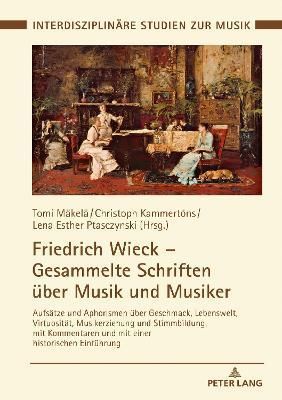 Friedrich Wieck - Gesammelte Schriften über Musik und Musiker; Aufsätze und Aphorismen über Geschmack, Lebenswelt, Virtuosität, ...