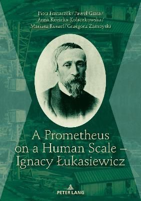 A Prometheus on a Human Scale - Ignacy Lukasiewicz 9783631792919