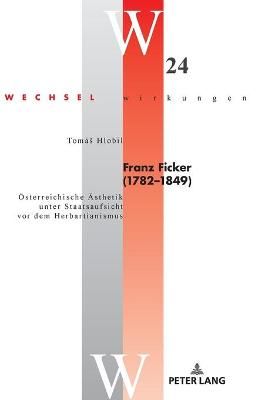 Franz Ficker (1782 - 1849); Österreichische Ästhetik unter Staatsaufsicht vor dem Herbartianismus