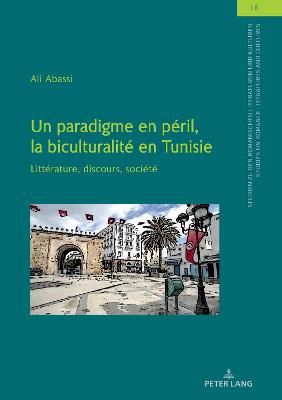 Un paradigme en péril, la biculturalité en Tunisie; Littérature, discours, société