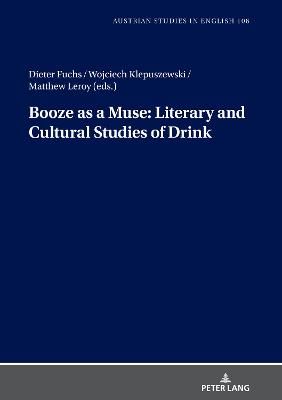 Booze as a Muse: Literary and Cultural Studies of Drink 9783631829547