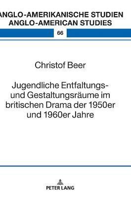Jugendliche Entfaltungs- und Gestaltungsraeume im britischen Drama der 1950er und 1960er Jahre