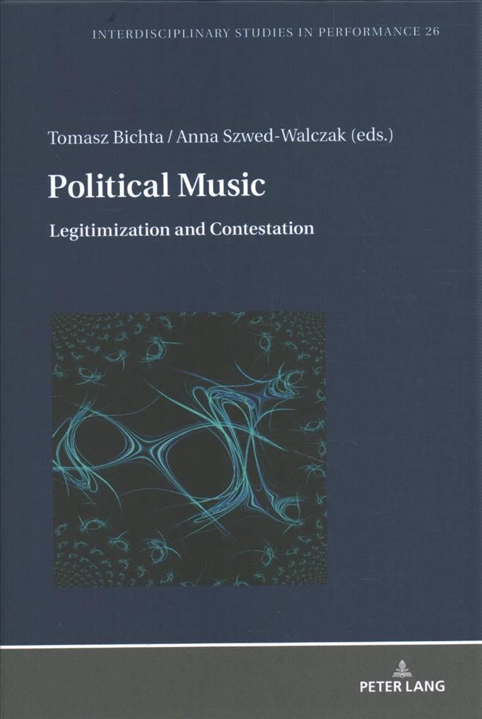 Political Music; Legitimization and Contestation By Kimak, Izabella