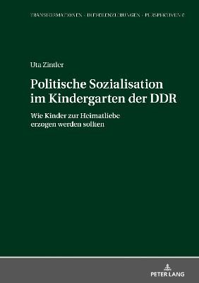 Politische Sozialisation im Kindergarten der DDR; Wie Kinder zur Heimatliebe erzogen werden sollten