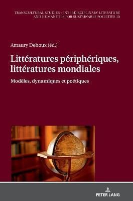 Littératures périphériques, littératures mondiales; Modèles, dynamiques et poétiques