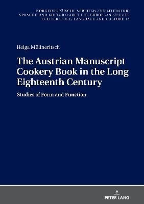 The Austrian Manuscript Cookery Book in the Long Eighteenth Century; Studies of Form and Function