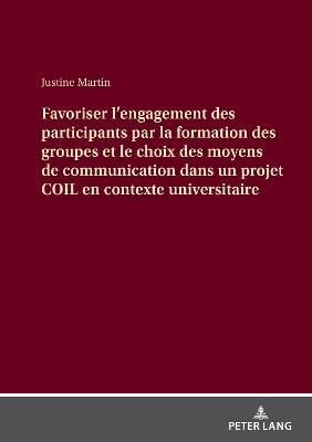 Favoriser l'engagement des participants par la formation des groupes et le choix des moyens de communication dans un projet COIL en contexte ...