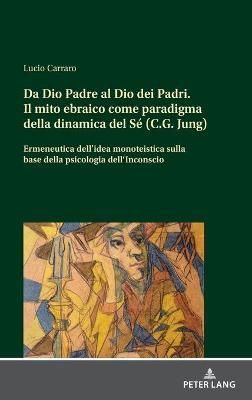 Da Dio Padre al Dio dei Padri; Il mito ebraico come paradigma della dinamica del Sé (C.G. Jung) Ermeneutica dell'idea monoteistica a partire ...