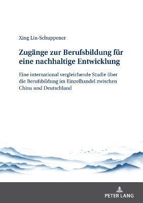 Zugänge zur Berufsbildung für eine nachhaltige Entwicklung; Eine international vergleichende Studie über die Berufsbildung im Einzelhandel ...