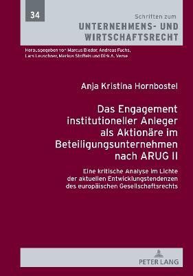 Das Engagement institutioneller Anleger als Aktionäre im Beteiligungsunternehmen nach ARUG II; Eine kritische Analyse im Lichte der aktuellen ...