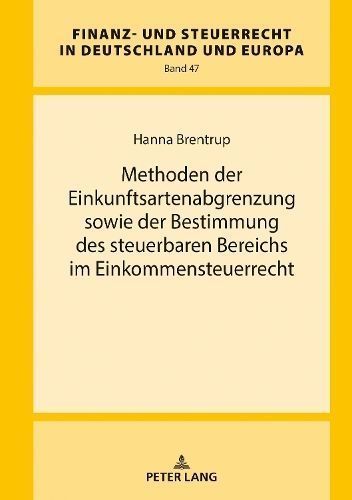 Methoden Der Einkunftsartenabgrenzung Sowie Der Bestimmung Des Steuerbaren Bereichs Im Einkommensteuerrecht