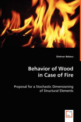 Behavior of Wood in Case of Fire By Dietmar Bobacz 9783639004267