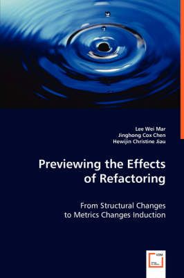 Previewing the Effects of Refactoring By Lee Wei Mar 9783639004489