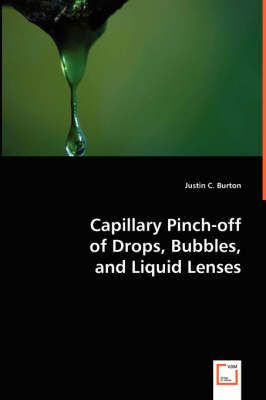 Capillary Pinch-off of Drops, Bubbles, and Liquid Lenses 9783639008425