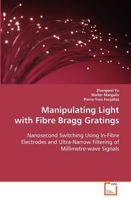 Manipulating Light with Fibre Bragg Gratings By Zhangwei Yu