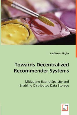 Towards Decentralized Recommender Systems By Cai-Nicolas Ziegler