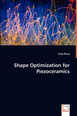Shape Optimization for Piezoceramics By Fang Wang 9783639012477