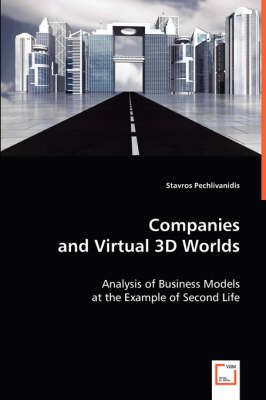 Companies and Virtual 3D Worlds By Stavros Pechlivanidis 9783639018394