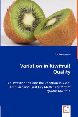 Variation in Kiwifruit Quality By Tim Woodward 9783639026245