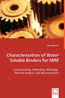 Characterization of Water Soluble Binders for MIM By Juan Adames