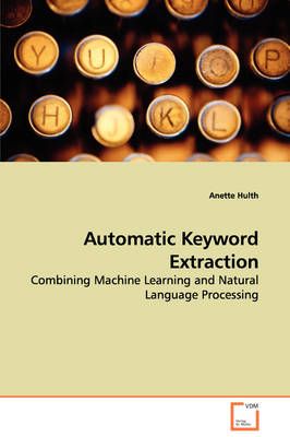Automatic Keyword Extraction By Anette Hulth 9783639038552 (Paperback)