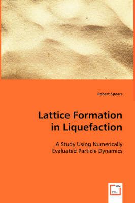 Lattice Formation in Liquefaction By Robert Spears 9783639045956