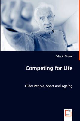 Competing for Life By Rylee A Dionigi 9783639048353 (Paperback)