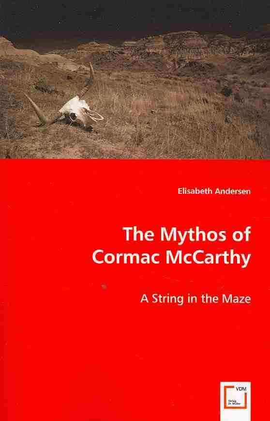 The Mythos of Cormac McCarthy By Elisabeth Andersen 9783639052138