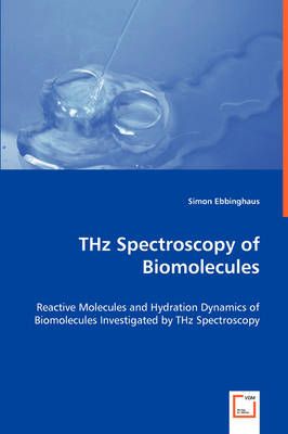 THz Spectroscopy of Biomolecules By Simon Ebbinghaus 9783639055139