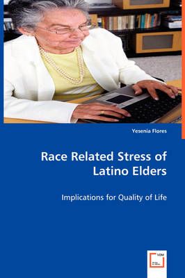 Race Related Stress of Latino Elders By Yesenia Flores 9783639058956