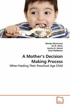 A Mother's Decision Making Process By Altamirano, Wendy 9783639065176