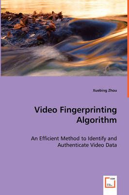 Video Fingerprinting Algorithm By Xuebing Zhou 9783639065701