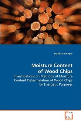Moisture Content of Wood Chips By Matthias Ebinger 9783639080810