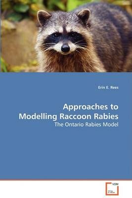 Approaches to Modelling Raccoon Rabies By Erin E Rees 9783639082630